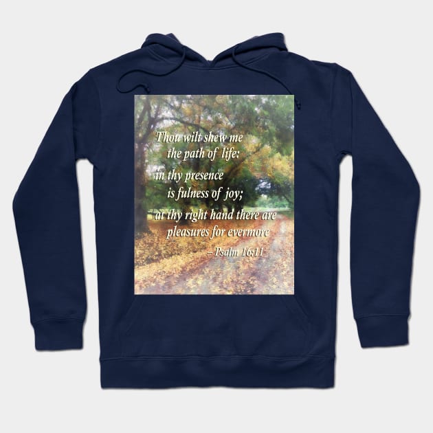 Inspirational - Psalm 16 11 Thou wilt shew me the path of life Hoodie by SusanSavad